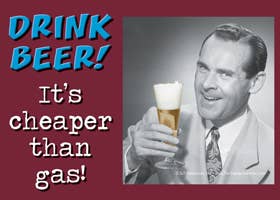 SJT Enterprises, Inc. - Wholesale Sign - DRINK BEER! It's cheaper than gas! Express Yourself Sign0