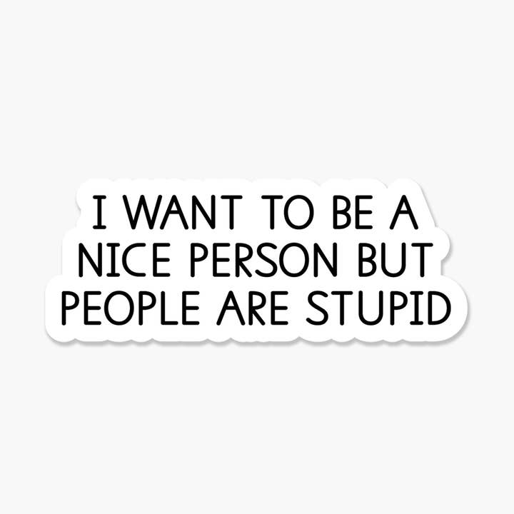 Adhesivo con texto en inglés «I want to be a nice person but people» (Quiero ser una buena persona, pero gente, 3.25 x 2 pulgadas para venta al por mayor de Footnotes