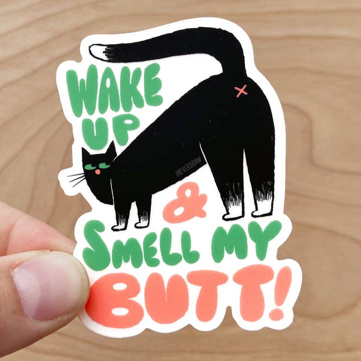Wake Up and Smell My Butt! | Demanding Cat | Sticker for wholesale by I NEVER DRAW