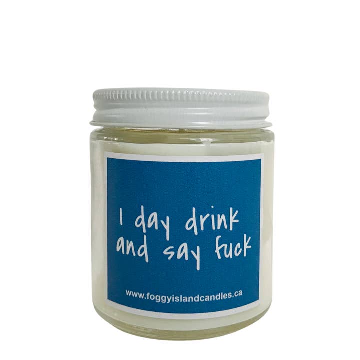 I Day Drink and Say Fuck for wholesale by Foggy Island Candle Co.