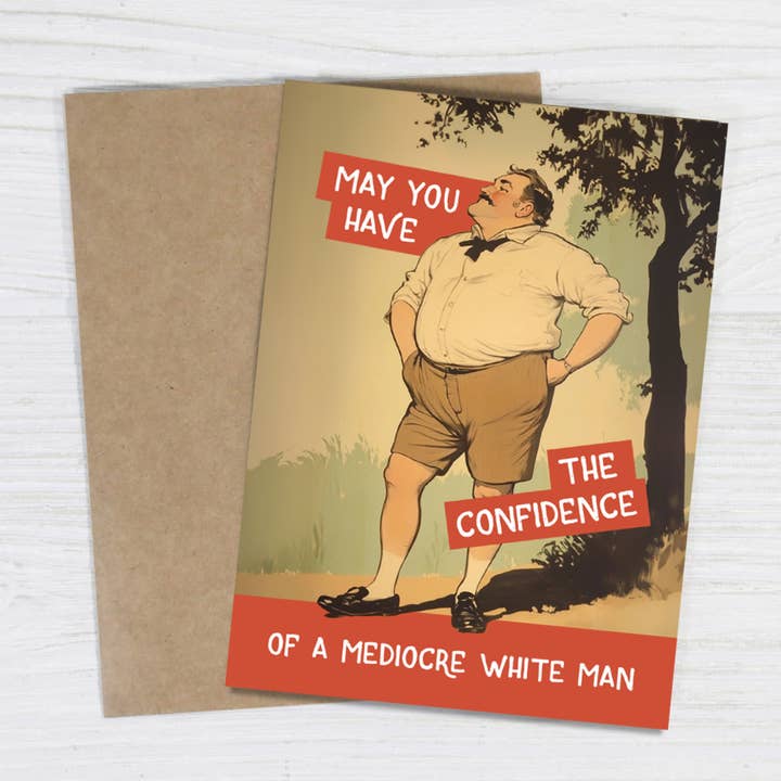 Bad Betty Greeting Co. - Wholesale Congratulations Card - Confidence of a Mediocre White Man - Funny Motivational Card
