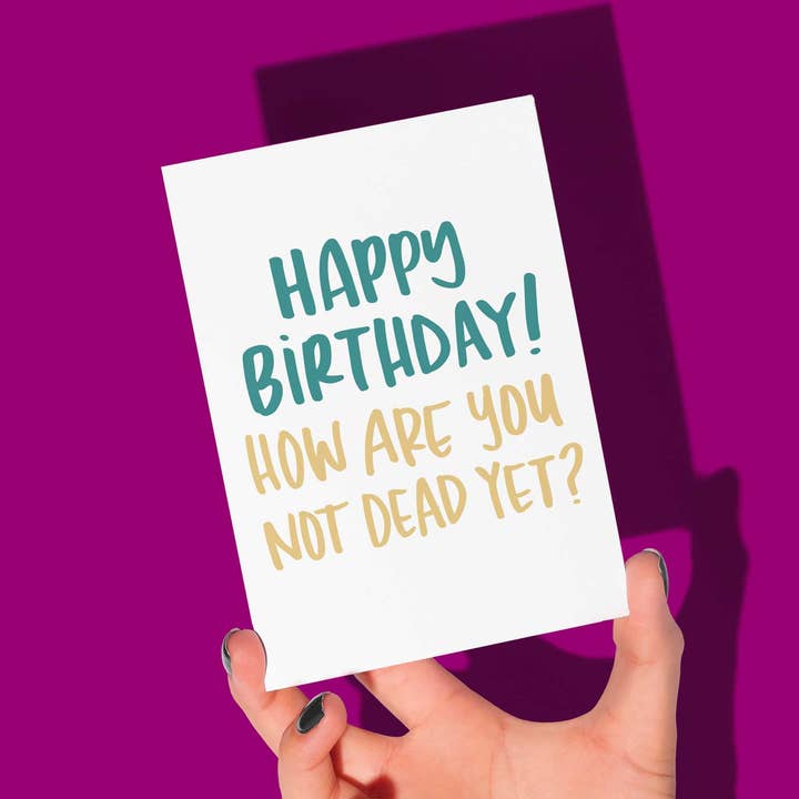 How Are You Not Dead Yet Birthday Card for wholesale by The Card Aisle