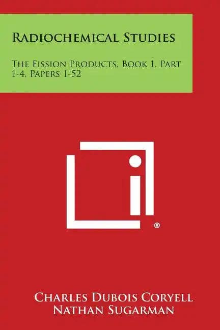 Books by splitShops - Wholesale Book - Adult - Radiochemical Studies: The Fission Products, Book 1, Part 1-4, Papers 1-52 - Paperback0