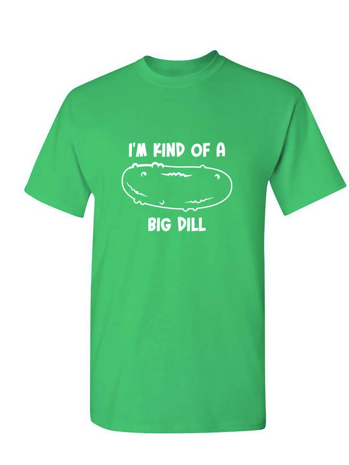 Feelin Good Tees - Wholesale Screen Printed T-Shirt - Unisex - I'm Kind Of A Big Dill23