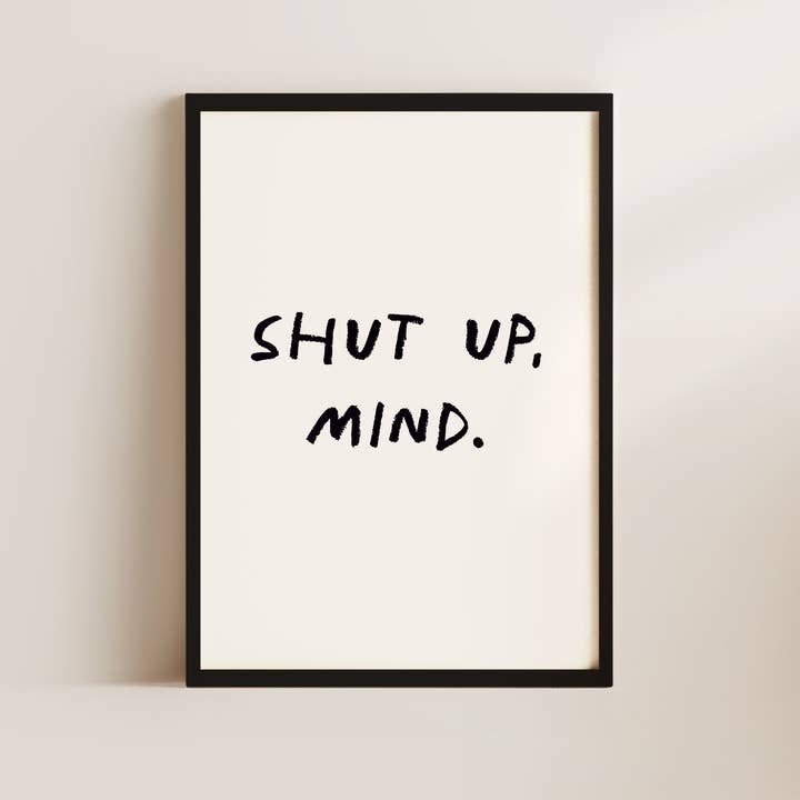 Shut Up, Mind Wall Art Print for wholesale by Alluvion