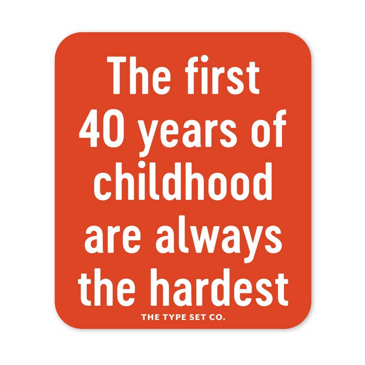 "The first 40 years of childhood..." Sticker for wholesale by The Stickerie