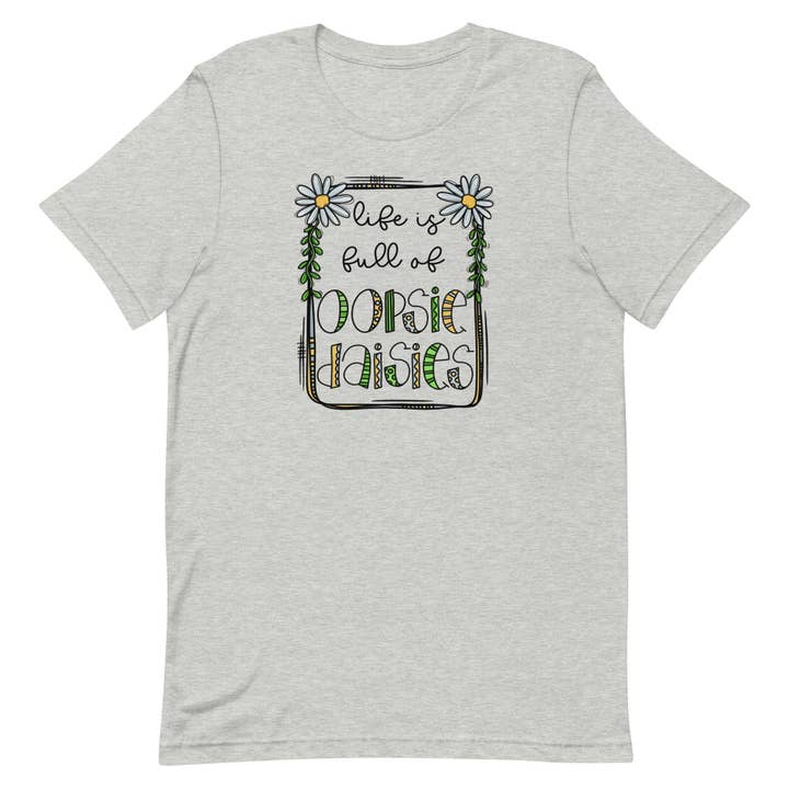 T-shirt unisexe Life is Full of Oopsie Daisies pour la vente par SUNFLOWER DREAMS BOUTIQUE