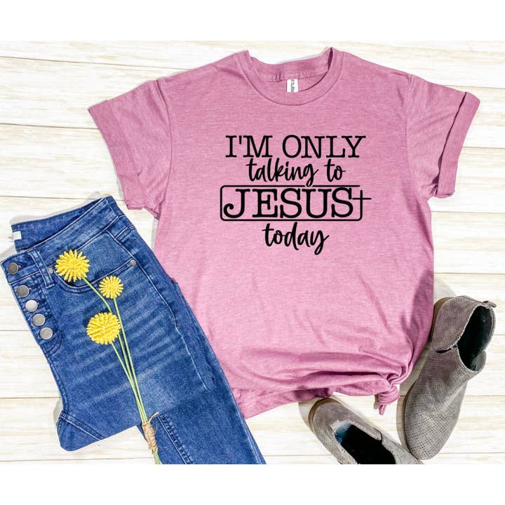 I’m only talking to Jesus today (black text) for wholesale by Inspired Me Designs LLC.
