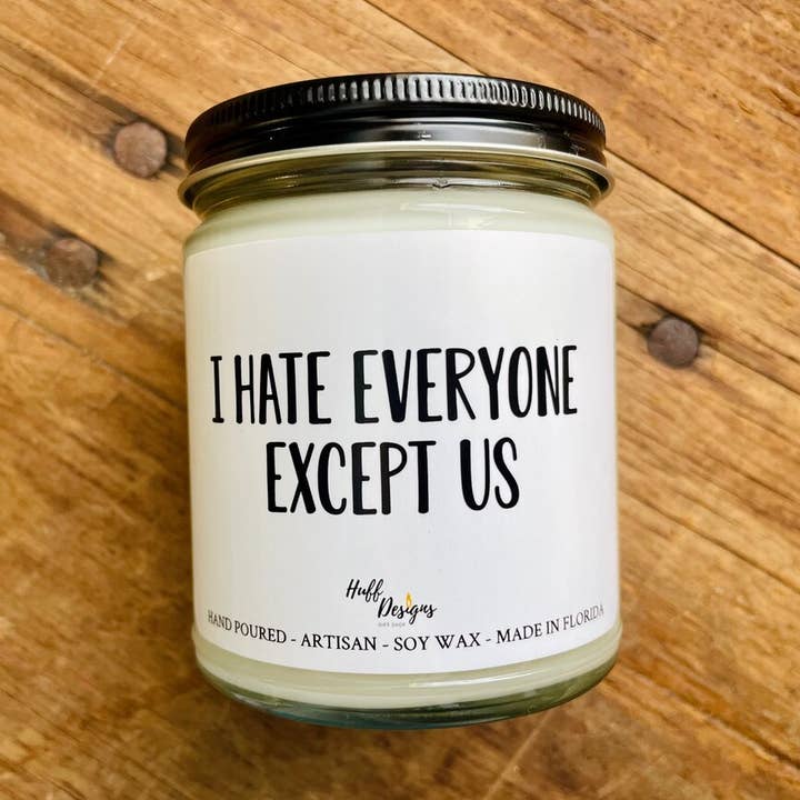 I Hate Everyone But Us, Gifts For Her, Gifts For Him for wholesale by Huff Designs Candle Co