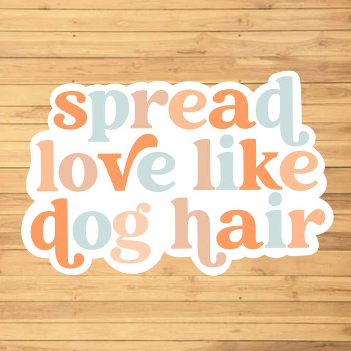 EnchantingSunshine - Wholesale Sticker - Spread Love Like Dog Hair Sticker1