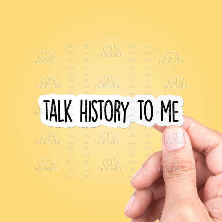 CJ's Sticker Shop - Wholesale Sticker - Talk History To Me Sticker Vinyl Decal