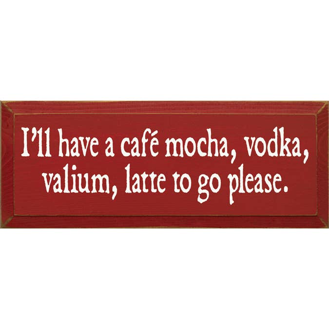 SAWDUST CITY - Vente Pancarte - Je vais prendre un café, un moka, de la vodka, un latte au valium à emporter, s'il vous plaît9