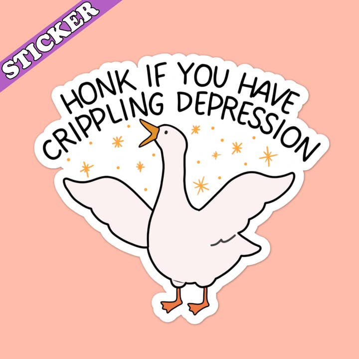Pretty Toxic Stickers - Wholesale Sticker - Honk if You Have Crippling Depression Sticker, Silly Goose