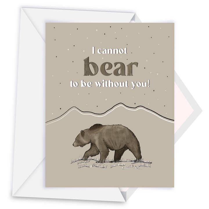 "I cannot BEAR to be without you!" - Bear Greeting Card for wholesale by Creatively Leanne