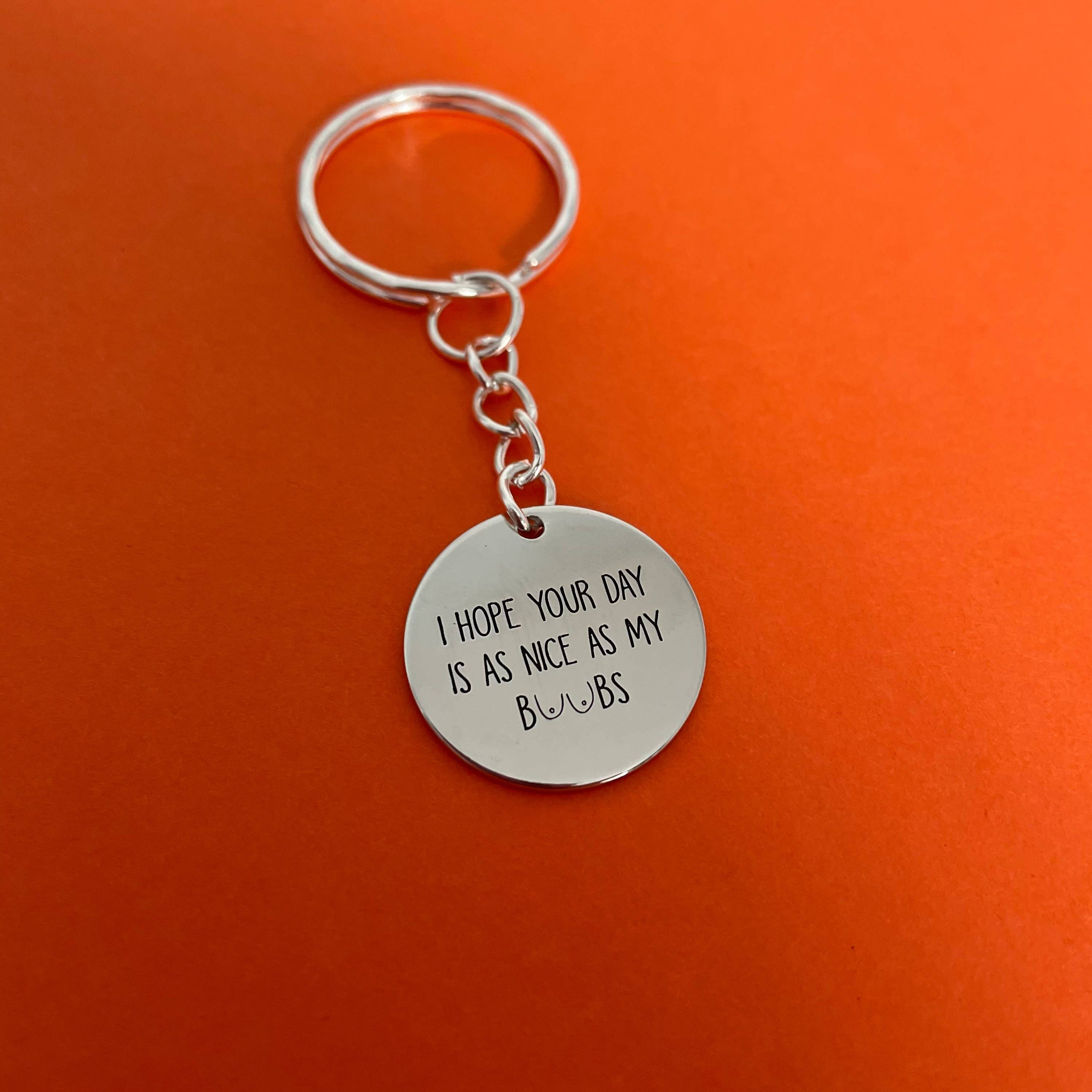 Roshni Desai & Things - Wholesale Keychain - Women's - I Hope Your Day Is As Nice As My Boobs Stainless Steel3