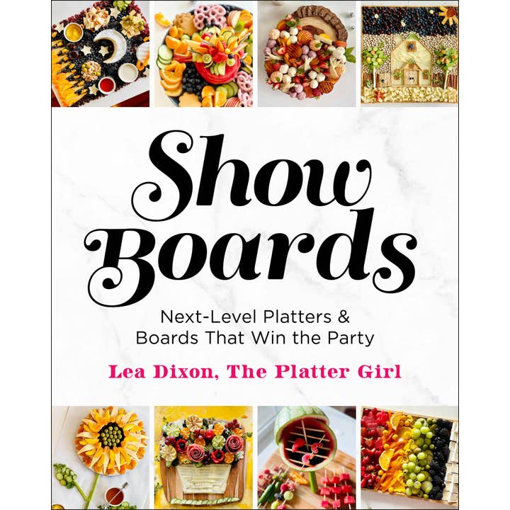 Macmillan Publishers - Wholesale Cookbooks & Food - Show Boards: Next-Level Platters & Boards That Win The Party