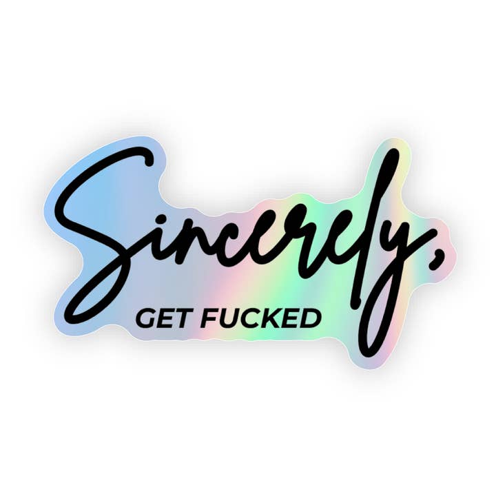 Sticker: Sincerely, Get Fucked Holographic Vinyl Decal for wholesale by SHEWOLF Designs