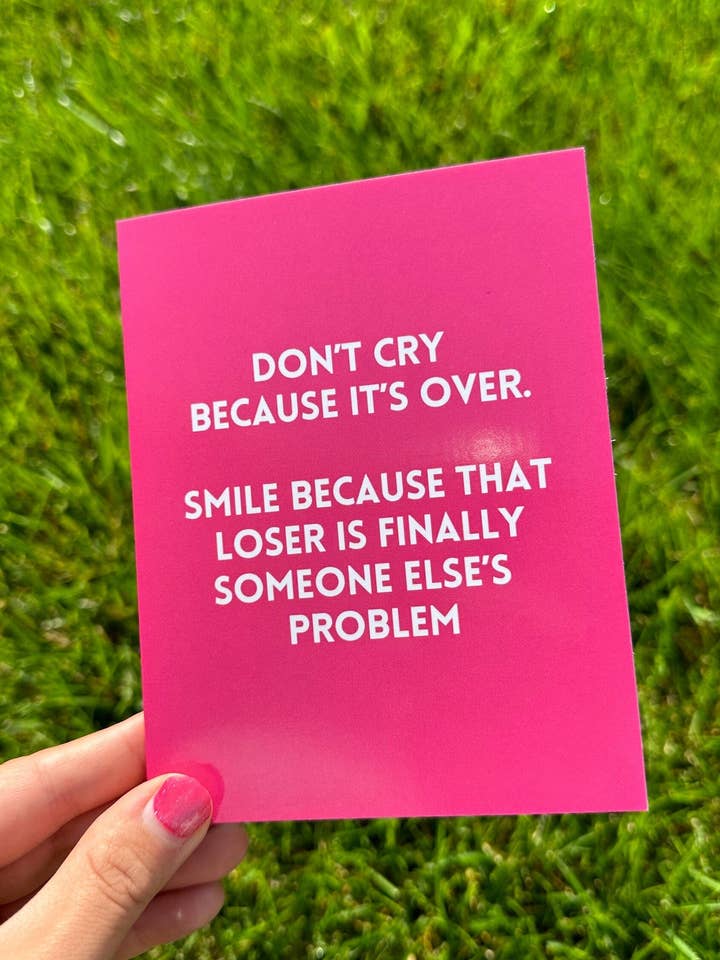Don't Cry Because It's Over Break Up Card for wholesale by ShlemonArt