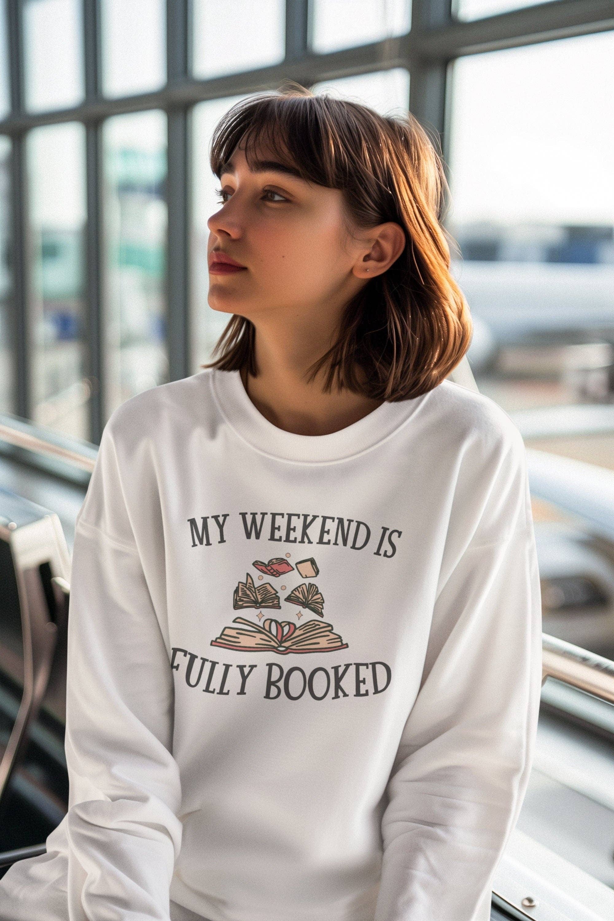 Fashion Within Boutique - Wholesale Graphic Sweatshirt - Women's - My Weekend is Fully Booked Sweatshirt Tshirt Books Lover Gift Idea1