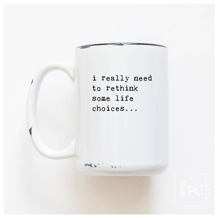 I Really Need To Rethink Some Life Choices... | Ceramic Mug for wholesale by Prairie Chick Prints