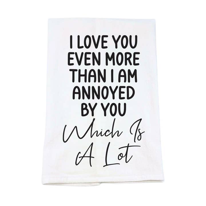 I Love You Even More Funny Tea Towels For Kitchen for wholesale by Home Accents By Driftless