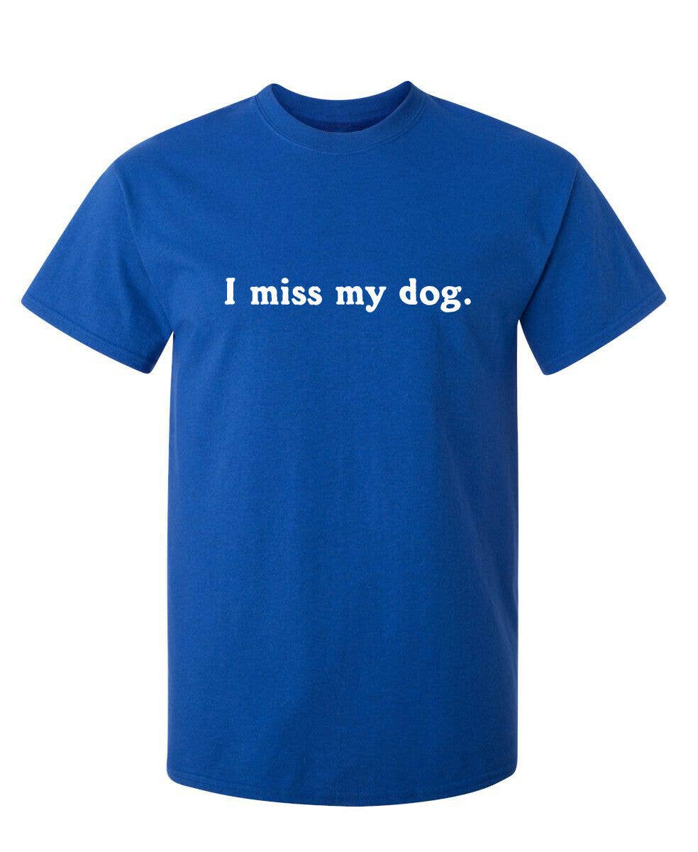 Feelin Good Tees - Wholesale Screen Printed T-Shirt - Unisex - I Miss My Dog2