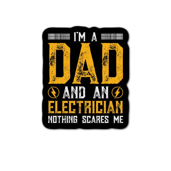 3'' Sticker | I'm A Dad And An Electrician Nothing Scares Me for wholesale by Stick-It Expressions