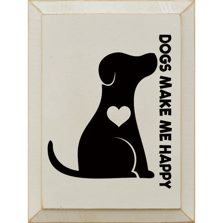 Dogs Make Me Happy for wholesale by SAWDUST CITY