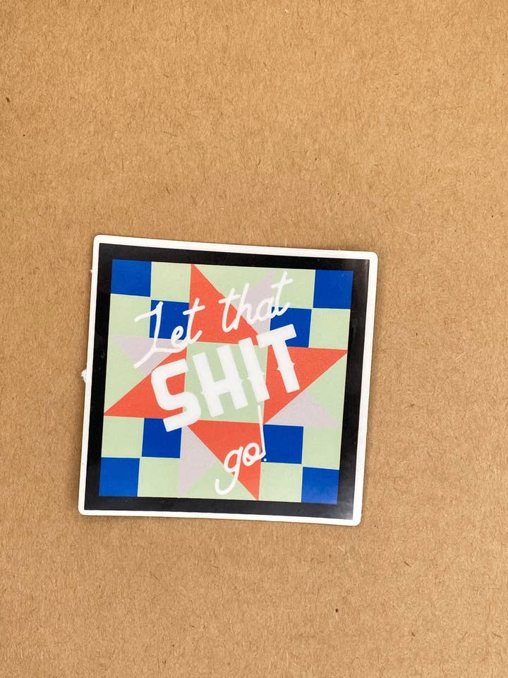 Let that Shiz Go Barn Quilt Decal Sticker for wholesale by Mae'd