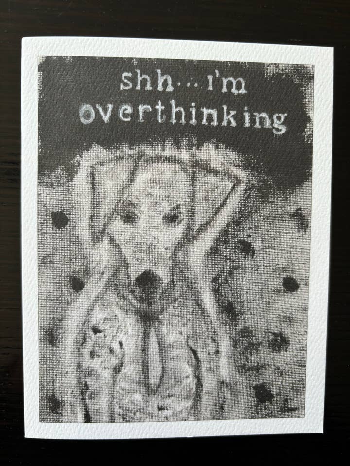 Shhh I’m overthinking dog card black and white for wholesale by Bernie Street Studios