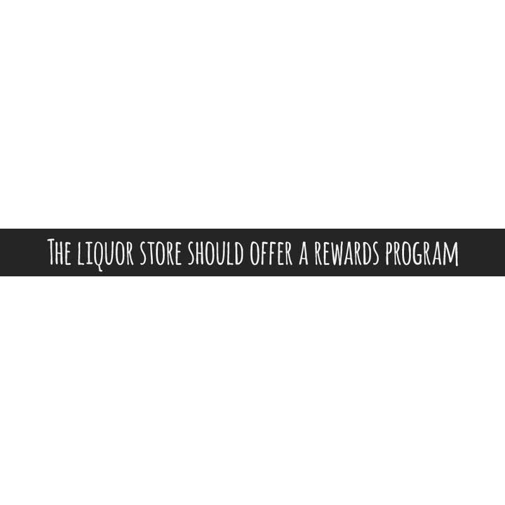 The Liquor Store Should Offer a Rewards Program for wholesale by WitWords by M&W Design Co.