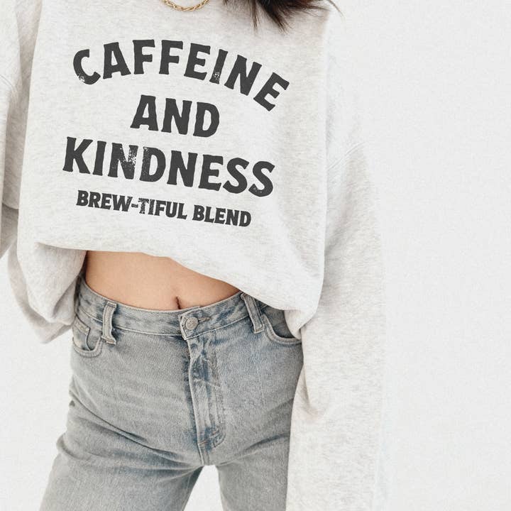 Caffeine and Kindness Coffee Lover Sweatshirt for wholesale by Lucy + Company