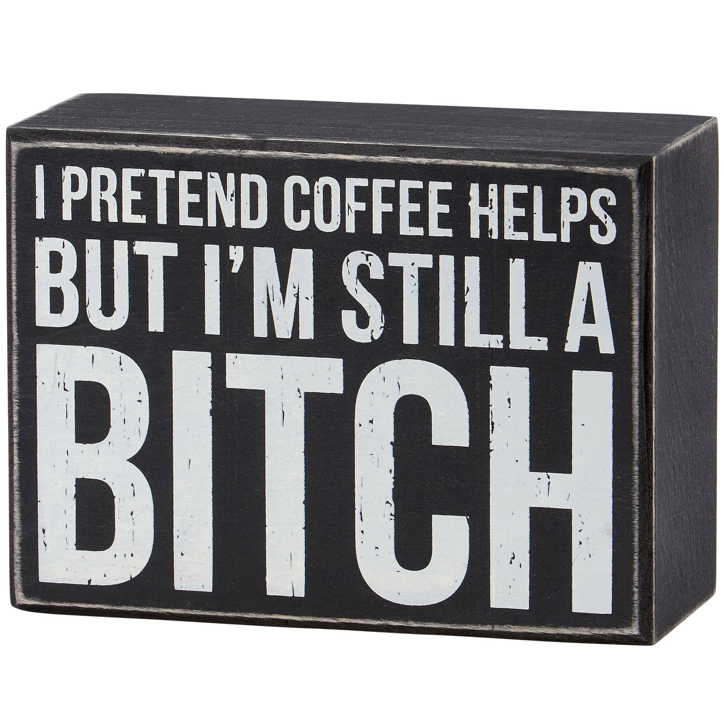 Primitives by Kathy - Wholesale Desk/Tabletop Sign - I Pretend Coffee Helps Box Sign0