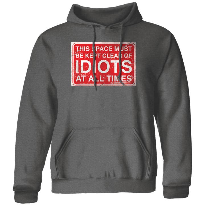 Idiot Sign - 7.8 oz Fleece Hoodie for wholesale by Jester Clothing Company