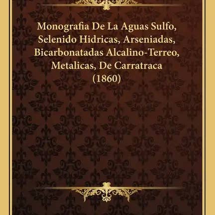 Books by splitShops - Wholesale Book - Adult - Monografia De La Aguas Sulfo, Selenido Hidricas, Arseniadas, Bicarbonatadas Alcalino-Terreo, Metalicas, De Carratraca (1860) - Paperback