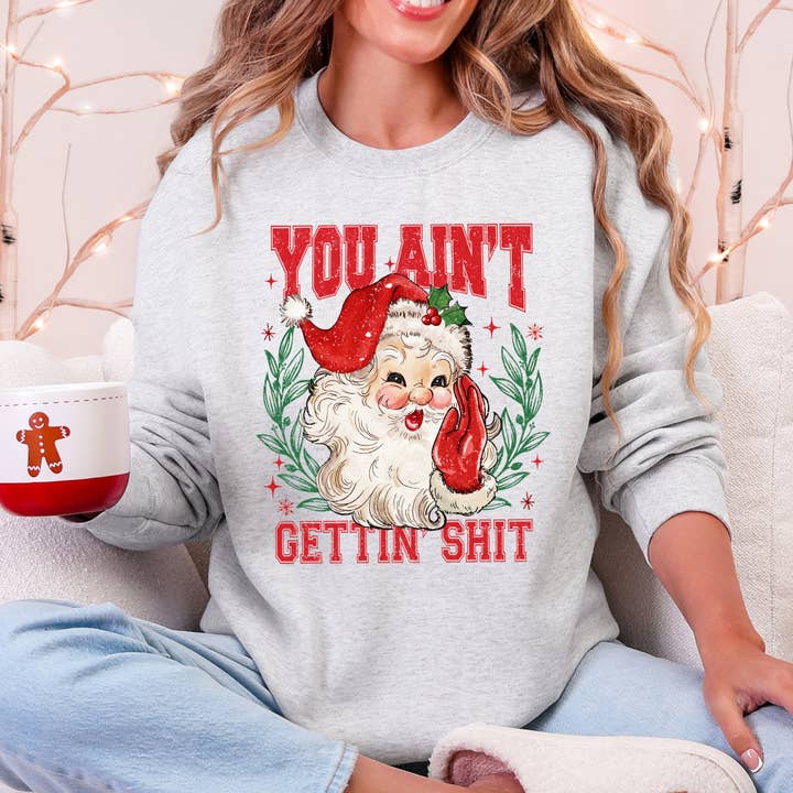 Refinery Number One LLC - Wholesale Graphic Sweatshirt - Unisex - You Ain't Getting Shit, Funny, Santa Christmas Sweatshirt5
