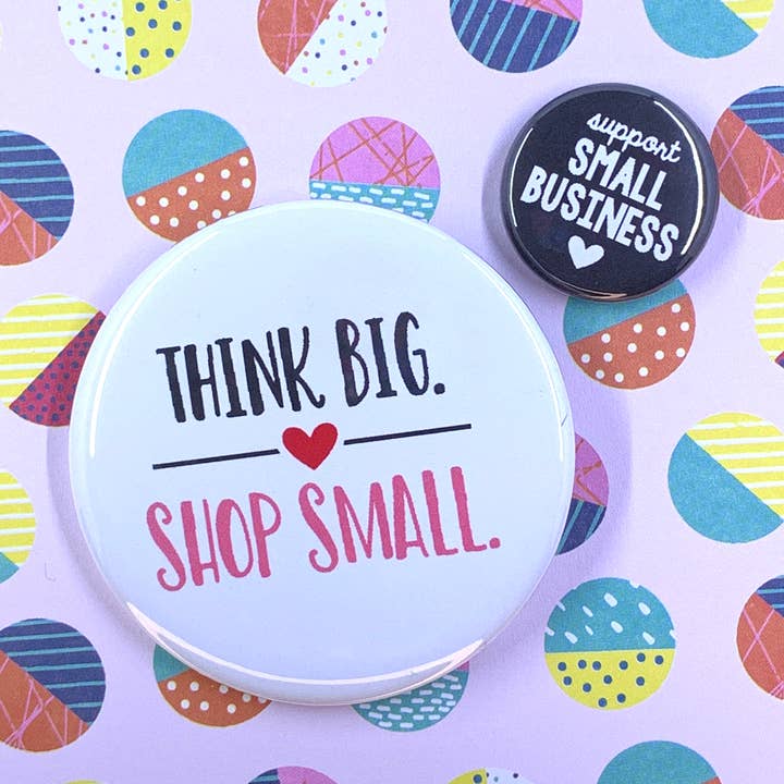 Small business: Think big, shop small 2.25-inch pin for wholesale by Ruth & Dottie