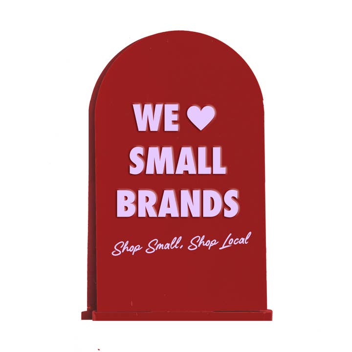 We Love Small Brands - Arch Retail Display Counter Sign for wholesale by Home Girl Goods