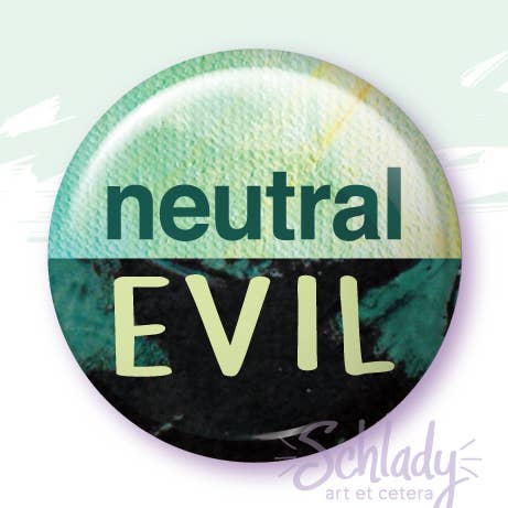 Neutral Evil - Épinglette pour la vente par Schlady
