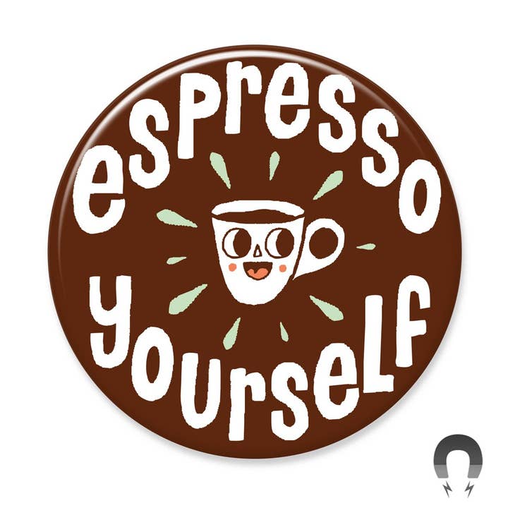 Espresso Yourself Big Magnet for wholesale by Badge Bomb