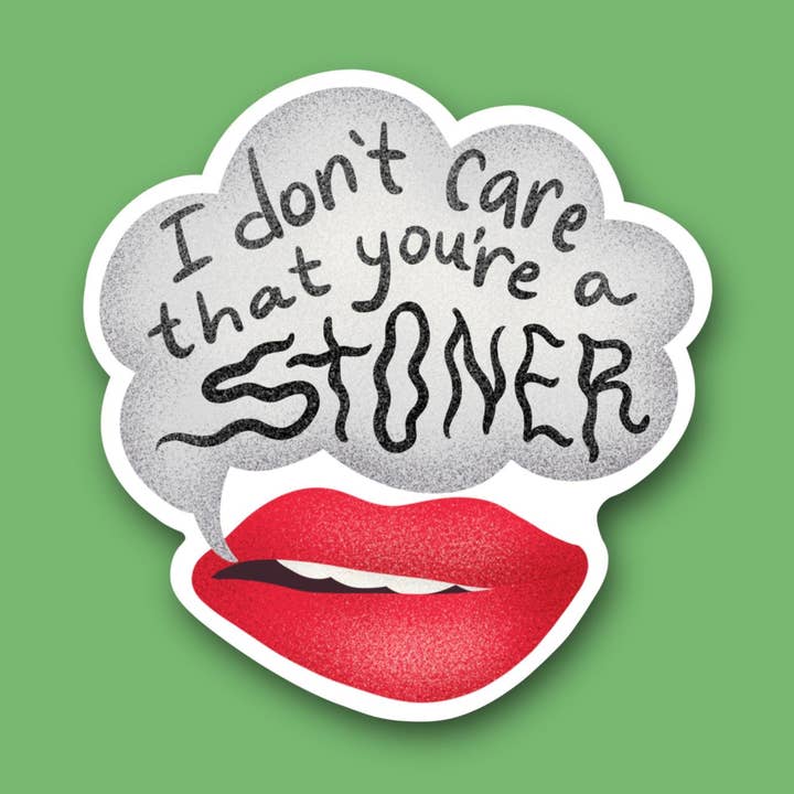 I don’t care you’re a stoner 3” sticker for wholesale by Art Attack Studios