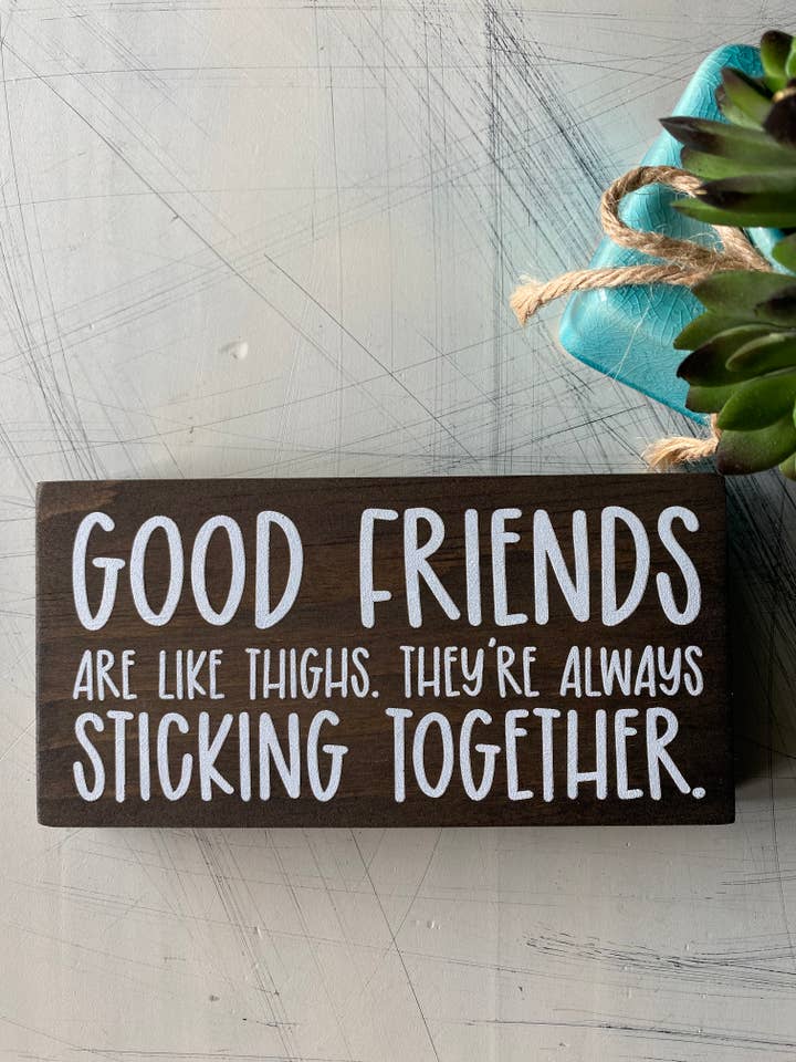 Good friends are like thighs. - handmade wood sign for wholesale by Novotny Designs