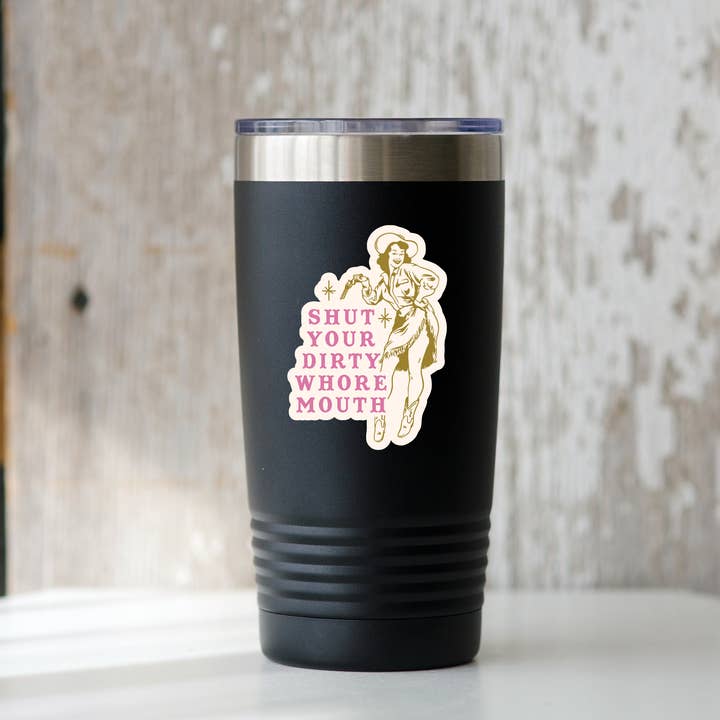 Yarnival - Wholesale Sticker - Shut Your Dirty Whore Mouth Sticker - funny, snarky, cowgirl