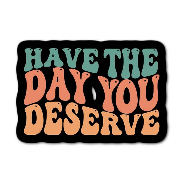 Pegatina impermeable «Ten el día que mereces» para venta al por mayor de Lyrical River Designs