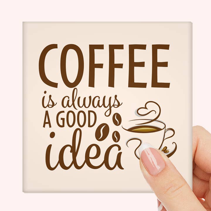 Le café est toujours une bonne idée – Aimant de réfrigérateur 2x2" pour la vente par Fantastic Photo Magnets