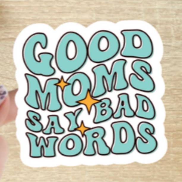 Good Moms Say Bad Words, Mom Sticker, Motherhood Sticker for wholesale by Blu Butterfly Stickers