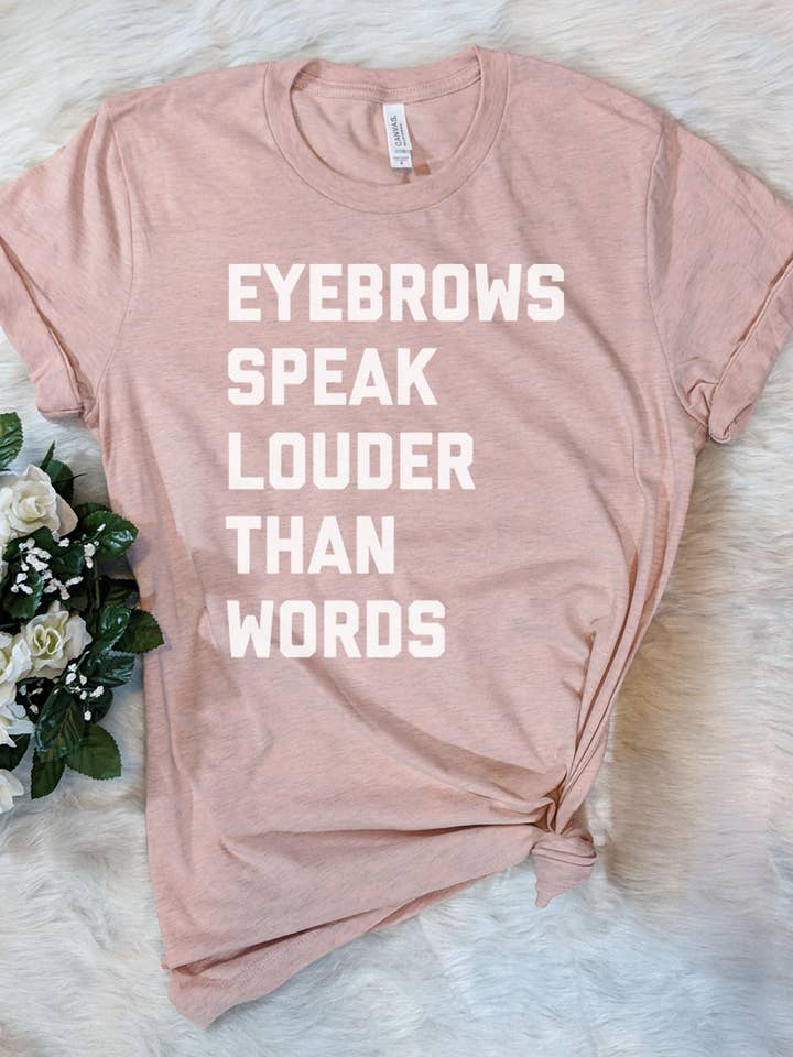 House Of Rodan – wholesale Screen printed t-shirt – Women′s – Eyebrows Speak Louder - Funny Cute Sassy Sarcastic T-Shirt