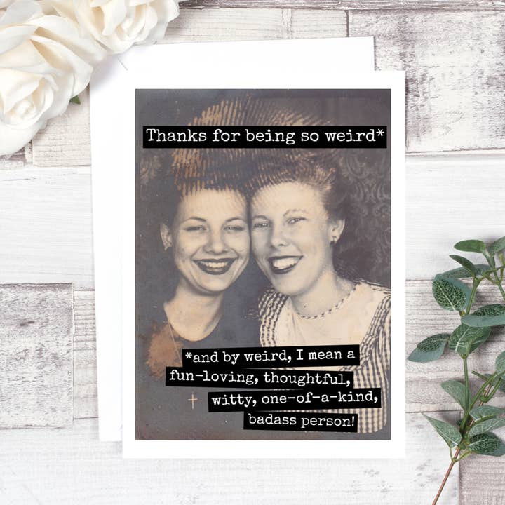 Thanks For Being So Weird... Friendship Card. 594 for wholesale by Raven's Rest Studio