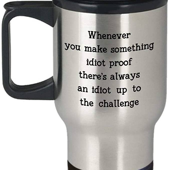 CustomHappy - Wholesale Insulated Mug/Tumbler - Dont Be an Idiot Travel Mug, I Am Surrounded by Idiots Mug