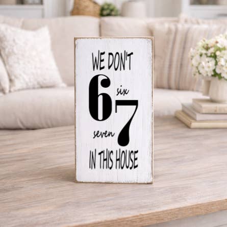 WE DON'T 6 7 IN THIS HOUSE - MOM-CHILDREN-DAD-MOTHER-FATHER for wholesale by Dudley's Cottage & Gifts